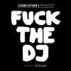 Mixed by DJ Flava - Christopher S. presents FUCK THE DJ vol. 1