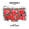 Mixed by Mike Caldaro - Christopher S. presents FUCK THE DJ vol. 2