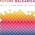 Mixed by FETE - Future Balearica vol. 2 - A New Wave Of Chill
